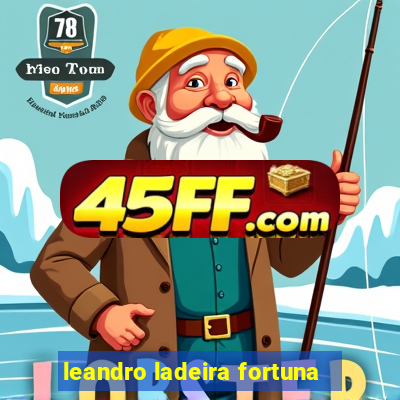leandro ladeira fortuna